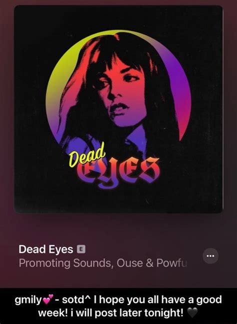 Re 5 Dead Eyes Promoting Sounds Ouse And Powft Gmily Sotd I Hope You