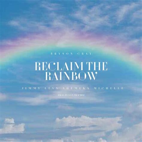 Bryson Gray Reclaim The Rainbow Feat Jimmy Levy Lyrics And Songs