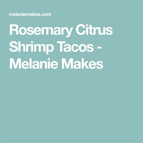 Rosemary Citrus Shrimp Tacos Melanie Makes Citrus