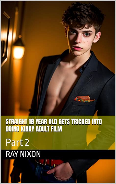 Straight 18 Year Old Gets Tricked Into Doing Kinky Adult Film Part 2 Kindle Edition By Nixon