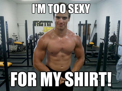Im Too Sexy For My Shirt Misc Quickmeme