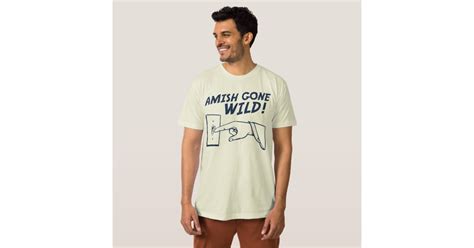 amish gone wild t shirt zazzle