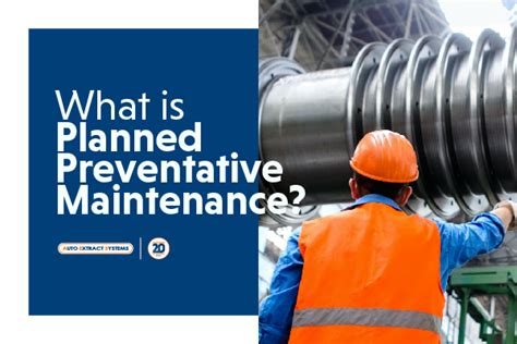 What Is Planned Preventative Maintenance Auto Extract Systems