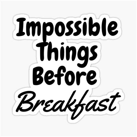 Impossible Things Before Breakfast Sticker For Sale By Crooown