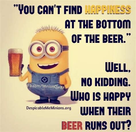 Happiness At The Bottom Of The Beer Minion Quotes Happy Quotes