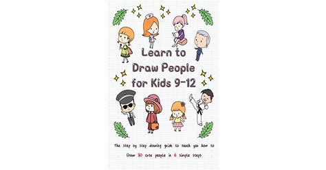 Learn To Draw People For Kids 9 12 The Step By Step Drawing Guide To