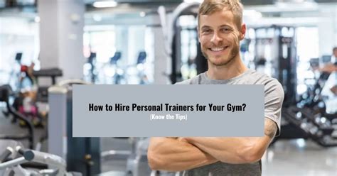 How To Hire Personal Trainers For Your Gym Know The Tips