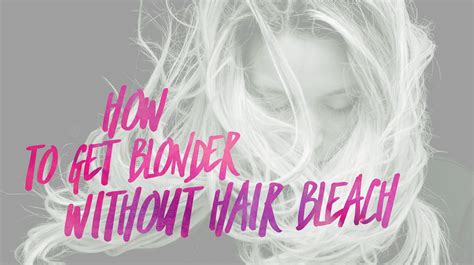 How To Get Blonder Hair Without Bleach Beachywave