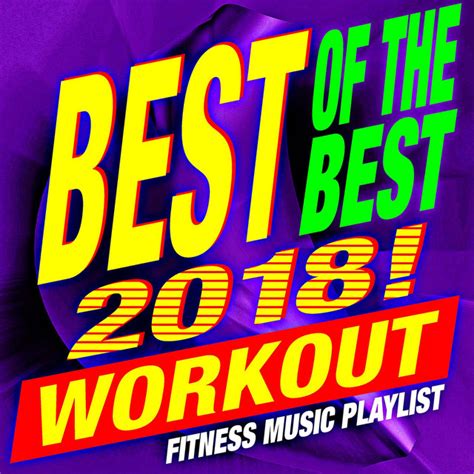 Best Of The Best 2018 Workout Fitness Music Playlist Album By