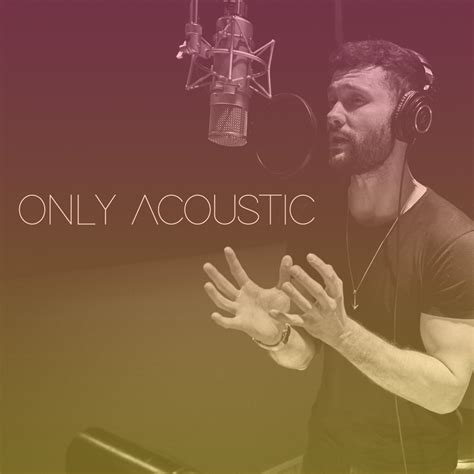 Calum Scott Only Acoustic Reviews Album Of The Year