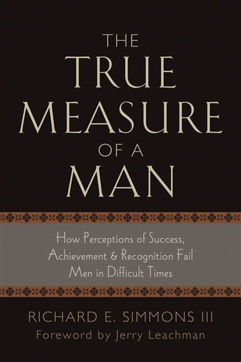 The True Measure Of A Man Richard E Simmons III