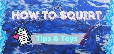 Wet Gushy Sex Toys For Squirting How To Squirt Tips Phallophile