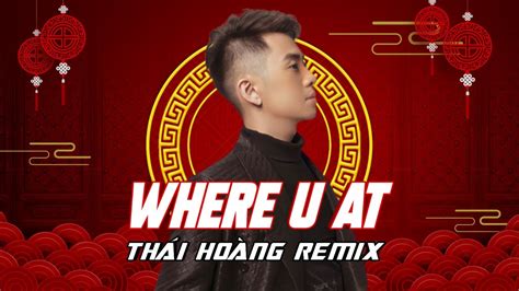 Where U At Full ThÁi HoÀng Remix Hot ViỆt Mix 2022 Youtube