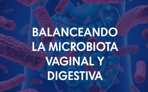 Balanceando La Microbiota Vaginal Y Digestiva Dr Paez