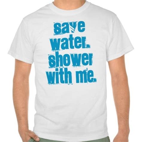 Save Water Shower With Me T Shirt T Shirt Shirts Shirt Designs