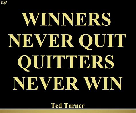 Winners Never Quit And Quitters Never Win Ted Turner Winning
