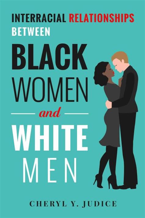 Interracial Relationships Between Black Women And White Men By Cheryl Y