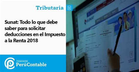 Sunat Todo Lo Que Debe Saber Para Solicitar Deducciones En El Impuesto