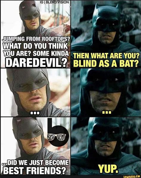 You Are Some Kinda‘ Then What Are You Daredevil Blind As A Bat