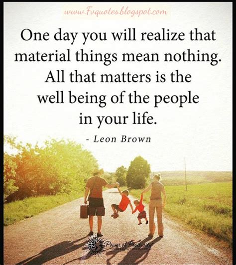 One Day You Will Realize That Material Things Mean Nothing All That
