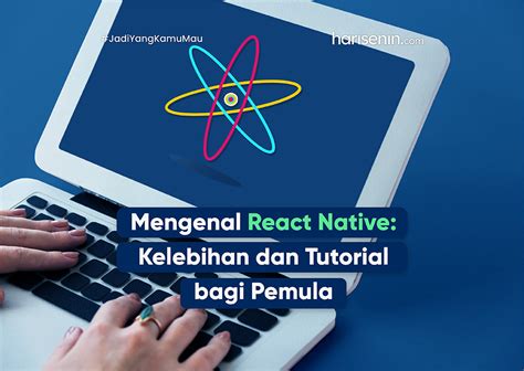 Mengenal React Native Kelebihan Dan Tutorial Bagi Pemula