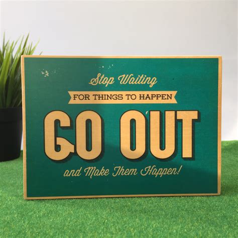 Stop Waiting For Things To Happen Go Out And Make Them Happen Photoblock