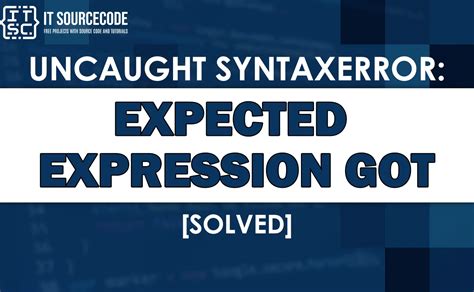 Uncaught Syntaxerror Expected Expression Got [solved]