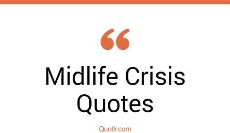 38 Unbelievable Midlife Crisis Quotes That Will Unlock Your True Potential