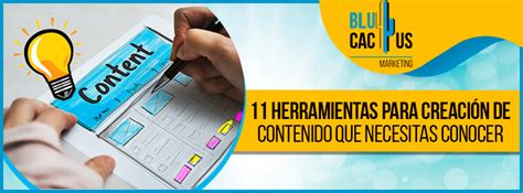 11 Herramientas Para Creación De Contenido Que Conocer Blucactus Ve