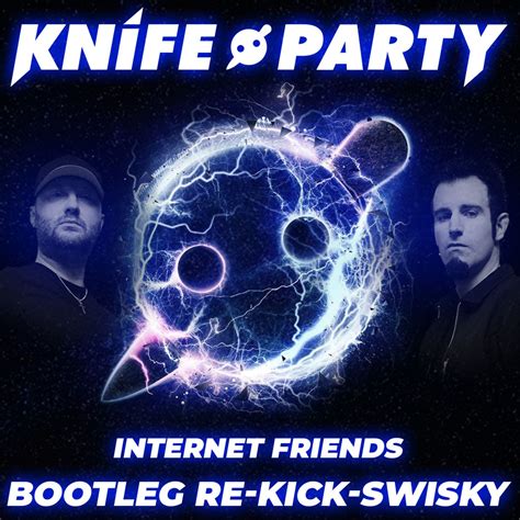 knife party internet friends re kick swisky bootleg 2020 by swisky free download on hypeddit