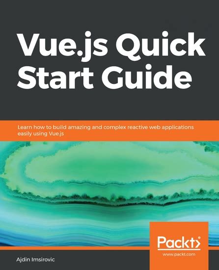 Vuejs Quick Start Guide Learn How To Build Amazing And Complex Reactive Web Applications