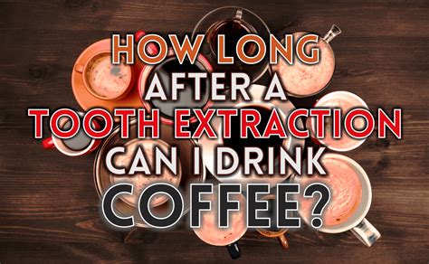 We did not find results for: How Long After Tooth Extraction Can I Drink Coffee?