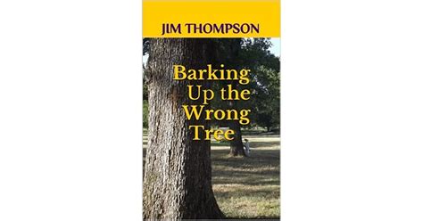 Barking Up The Wrong Tree By Jim Thompson