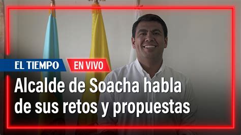 Julián Sánchez Alcalde De Soacha Habla De Sus Retos Y Propuestas