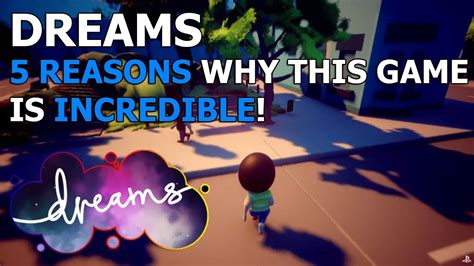 Dreams Ps4 5 Reasons Why This Game Is Incredible Youtube