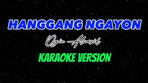 Hanggang Ngayon Ogie Alcasid Karaoke Version Youtube