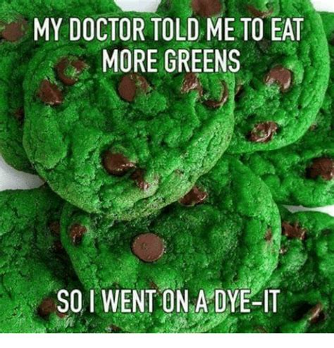 My Doctor Told Me To Eat More Greens So Went Onladye It Doctor Meme