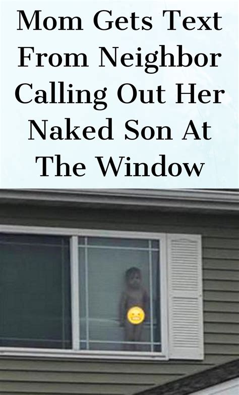 Mom Gets Text From Neighbor Calling Out Her Naked Son At The Window My Xxx Hot Girl