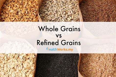 Whole Grains Vs Refined Grains Healthworks Malaysia