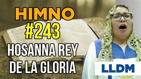 Himno 243 Hosanna Rey De La Gloria Youtube
