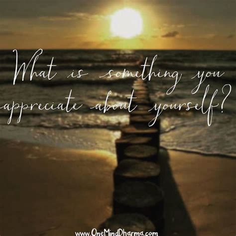 What Do You Appreciate About Yourself Self Appreciation Self