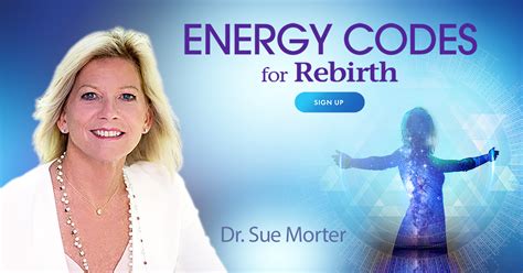 Energy Codes For Rebirth With Dr Sue Morter The Shift Network
