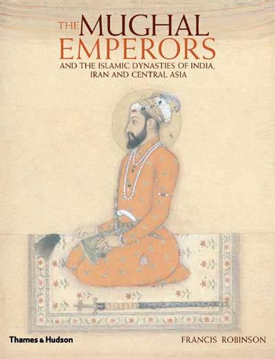Mughal Emperors And The Islamic Dynasties Of India Iran And Central