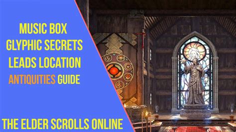 Where To Find All Leads For The Music Box Glyphic Secrets In Eso