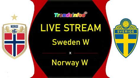 Sweden W Vs Norway W Live Stream How To Watch Women Friendly International Live On Tv