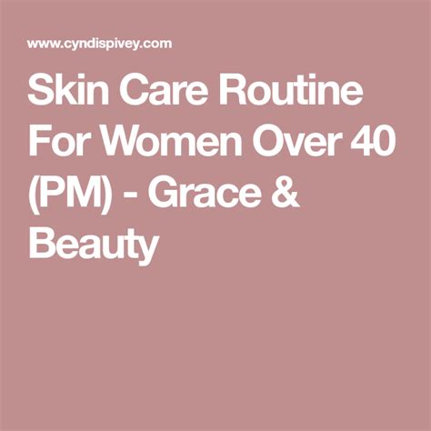 Skin Care Routine For Women Over 40 Pm Grace And Beauty Anti Aging Skin Products Best Face