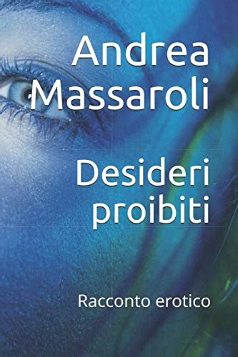 Desideri Proibiti Racconto Erotico Calde Emozioni By Andrea Massaroli Goodreads