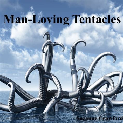 Man Loving Tentacles Gay Tentacle Sex Erotica By Suzanne Crawford