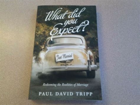 What Did You Expect Redeeming The Realities Of Marriage By Paul