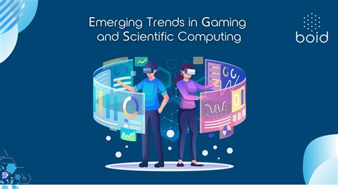 Emerging Trends In Gaming And Scientific Computing Exploring Future